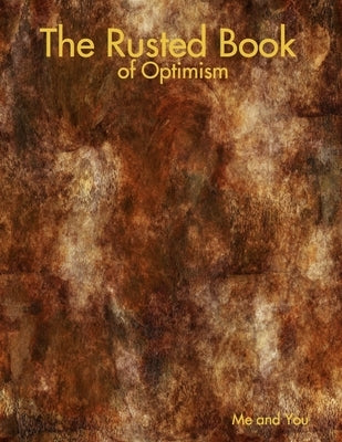 The Rusted Book of Optimism by You, Me and