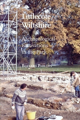 Littlecote, Wiltshire: Archaeological Excavations in the Park by Phillips, Bernard