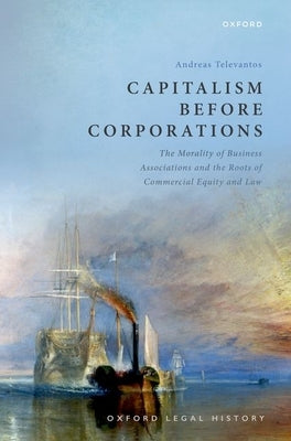 Capitalism Before Corporations by Televantos, Andreas