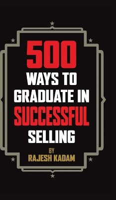500 Ways to Graduate in Successful Selling by Kadam, Rajesh