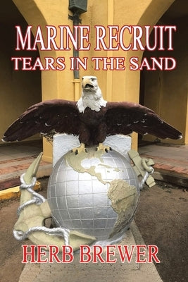 Marine Recruit: Tears in the Sand by Brewer, Herb