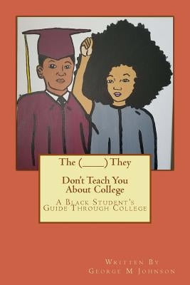 The (________) They Don't Teach You About College by Johnson, George M.