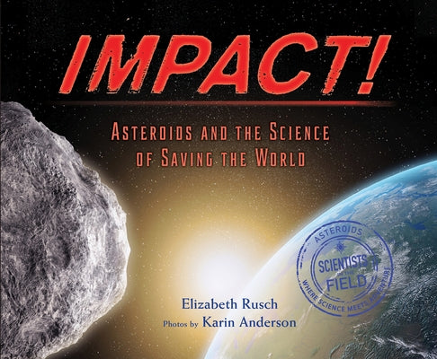 Impact: Asteroids and the Science of Saving the World by Rusch, Elizabeth