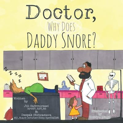 Doctor, Why Does Daddy Snore? by Shrivastava, Board Certified in Slee