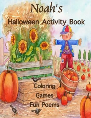 Noah's Halloween Activity Book: Personalized Activity Book for Noah: Coloring, Games, Poems; Images on one side of the page: Use Markers, Gel Pens, Co by Publishing, Florabella