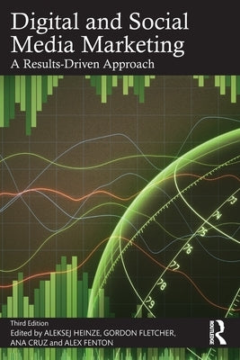 Digital and Social Media Marketing: A Results-Driven Approach by Heinze, Aleksej