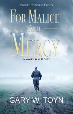For Malice and Mercy: A World War II Novel by Toyn, Gary W.