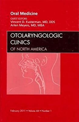 Oral Medicine, an Issue of Otolaryngologic Clinics: Volume 44-1 by Meyers, Arlen