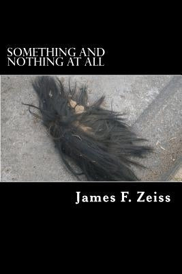 Something and Nothing at All by Zeiss, James F.