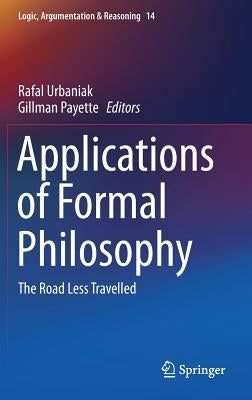 Applications of Formal Philosophy: The Road Less Travelled by Urbaniak, Rafal