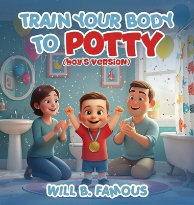 Train your Body to Potty: (boys version) by Famous, Will B.