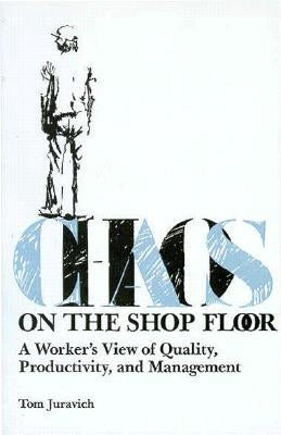 Chaos On The Shop Floor by Juravich, Tom