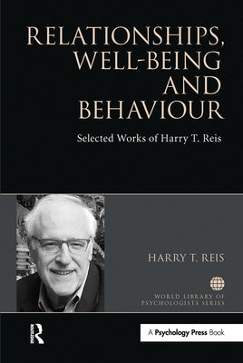 Relationships, Well-Being and Behaviour: Selected Works of Harry Reis by Reis, Harry