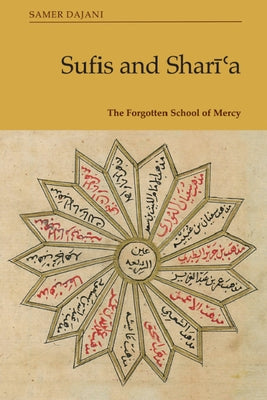 Sufis and Sharīʿa: The Forgotten School of Mercy by Dajani, Samer