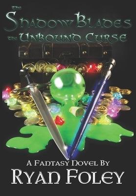 The Shadow Blades: The Unbound Curse by Foley, Ryan M.