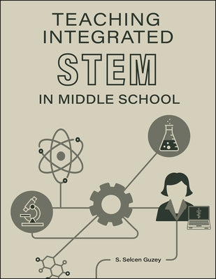 Teaching Integrated STEM in Middle School by Guzey, S. Selcen