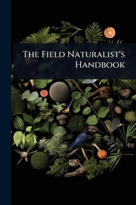The Field Naturalist's Handbook by 