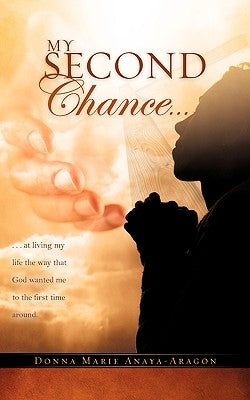 My Second Chance . . . by Anaya-Aragon, Donna Marie