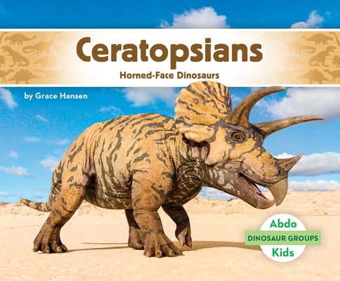 Ceratopsians: Horned-Face Dinosaurs: Horned-Face Dinosaurs by Hansen, Grace