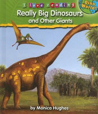 Really Big Dinosaurs and Other Giants by Hughes, Monica
