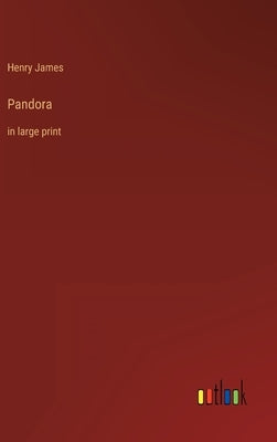 Pandora: in large print by James, Henry
