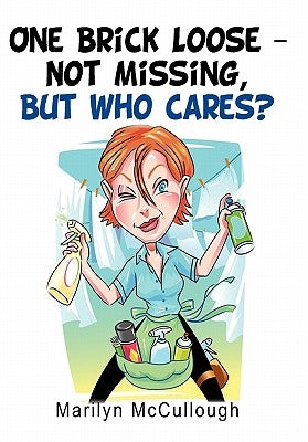 One Brick Loose-Not Missing, But Who Cares? by McCullough, Marilyn