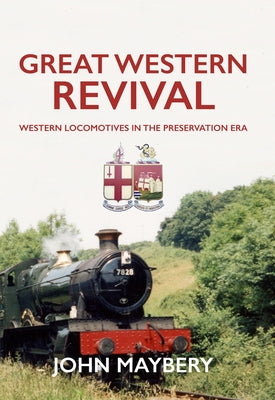 Great Western Revival: Western Locomotives in the Preservation Era by Maybery, John
