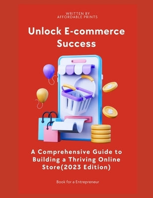 E-Commerce Mastery: Building a Successful Online Store in 2023 by Prints, Affordable
