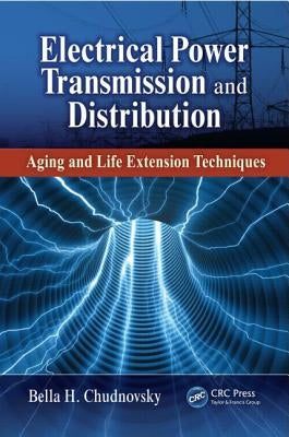 Electrical Power Transmission and Distribution: Aging and Life Extension Techniques by Chudnovsky, Bella H.