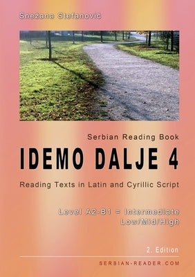 Serbian Reading Book "Idemo dalje 4": Reading Texts in Latin and Cyrillic Script with Vocabulary List, Level A2-B1 = Intermediate Low/Mid/High, 2. Edi by Stefanovic, Snezana