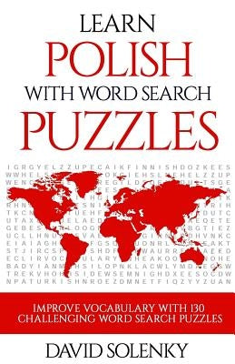 Learn Polish with Word Search Puzzles: Learn Polish Language Vocabulary with Challenging Word Find Puzzles for All Ages by Solenky, David