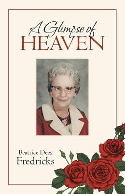A Glimpse of Heaven by Fredricks, Beatrice Dees