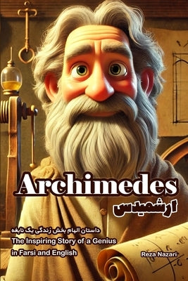 Archimedes: The Inspiring Story of a Genius in Farsi and English by Nazari, Reza