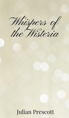 Whispers of the Wisteria by Prescott, Julian