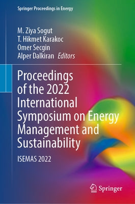 Proceedings of the 2022 International Symposium on Energy Management and Sustainability: Isemas 2022 by Sogut, M. Ziya