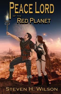 Peace Lord of the Red Planet by Wilson, Steven H.