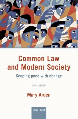 Common Law and Modern Society: Keeping Pace with Change by Arden, Mary