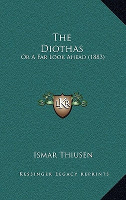 The Diothas: Or A Far Look Ahead (1883) by Thiusen, Ismar