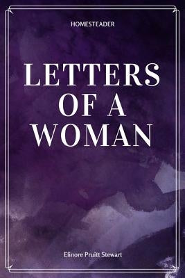 Letters of a Woman Homesteader by Stewart, Elinore Pruitt