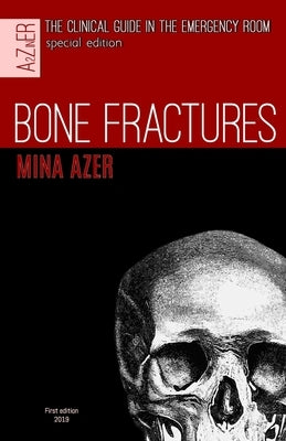 Bone Fractures: special edition of the clinical guide in the Emergency room. by Azer, Mina