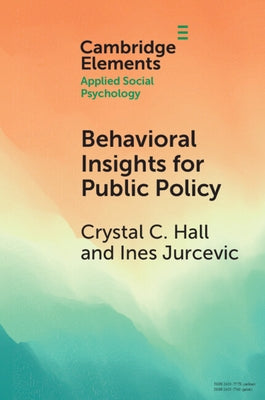 Behavioral Insights for Public Policy: Contextualizing Our Science by Hall, Crystal C.