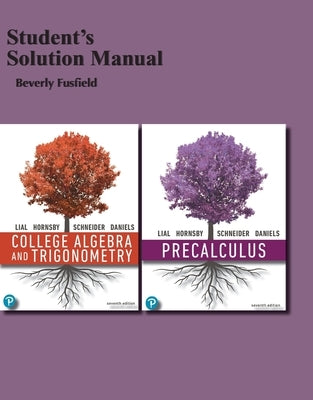 College Algebra and Trigonometry, 7e (C)2021 Student Solutions Manual by Lial, Margaret