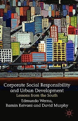 Corporate Social Responsibility and Urban Development: Lessons from the South by Werna, E.