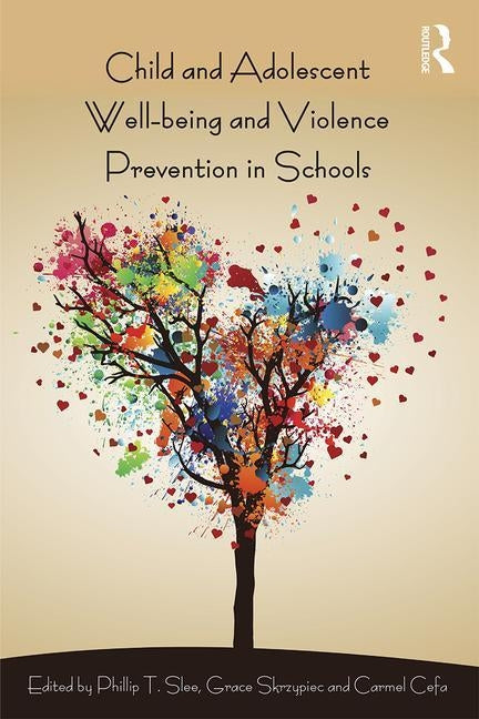 Child and Adolescent Wellbeing and Violence Prevention in Schools by Slee, Phillip T.