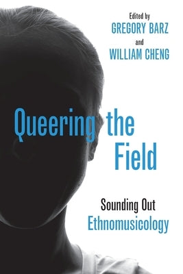 Queering the Field: Sounding Out Ethnomusicology by Barz, Gregory