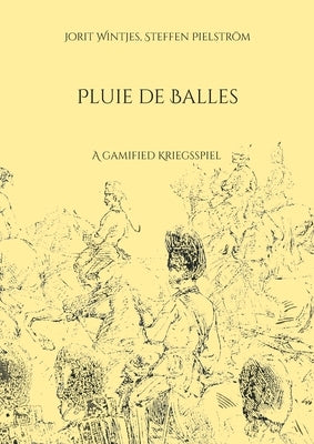 Pluie de Balles: A "gamified" Kriegsspiel by Wintjes, Jorit