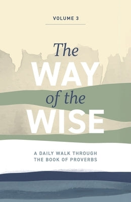 The Way of the Wise: A daily walk through the Book of Proverbs - Volume 3 by Anderton, Brandon