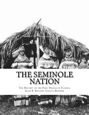 The Seminole Nation: The History of the First People of Florida by Brenner, Tamaya