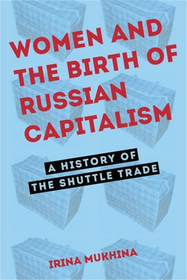 Women and the Birth of Russian Capitalism by Mukhina, Irina