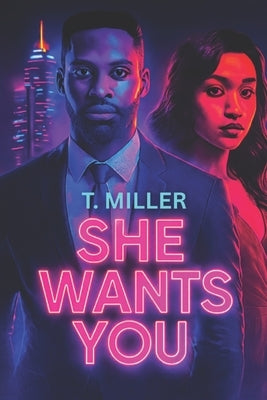 She Wants You: Love, Loyalty & the Cost of Betrayal by Miller, T.
